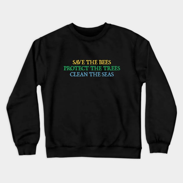 Save The Bees, Protect The Trees, Clean The Seas Crewneck Sweatshirt by  hal mafhoum?